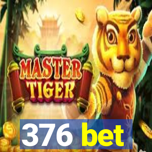 376 bet